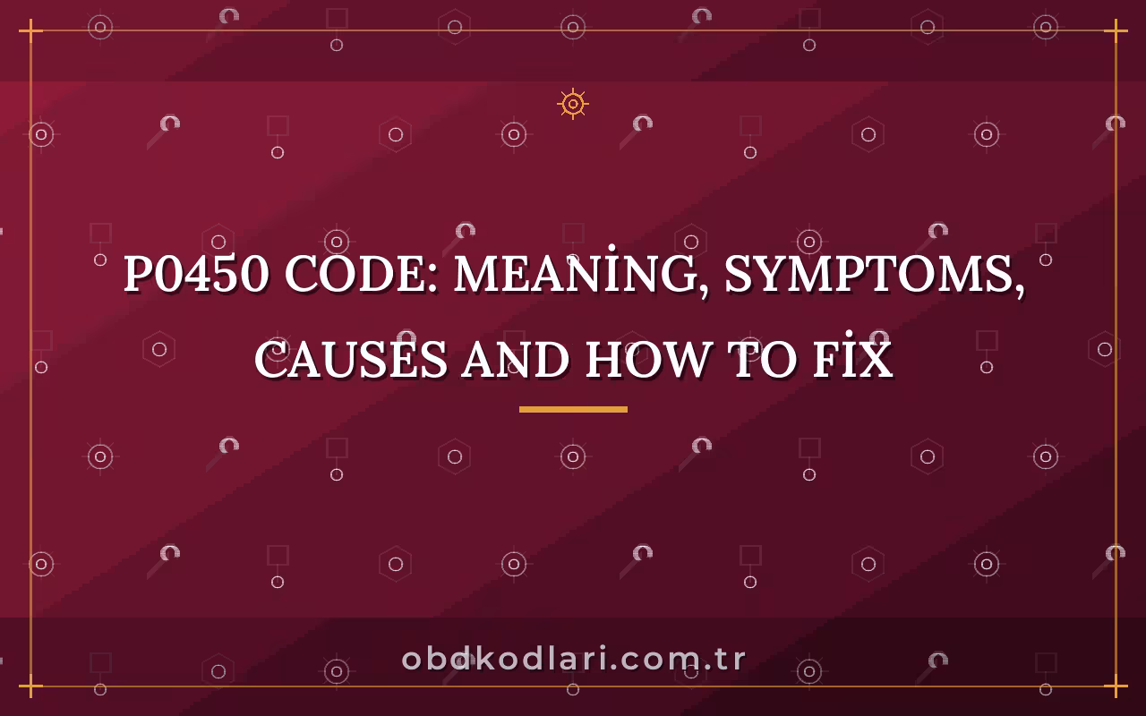 P0450 Code: Meaning, Symptoms, Causes and How to Fix