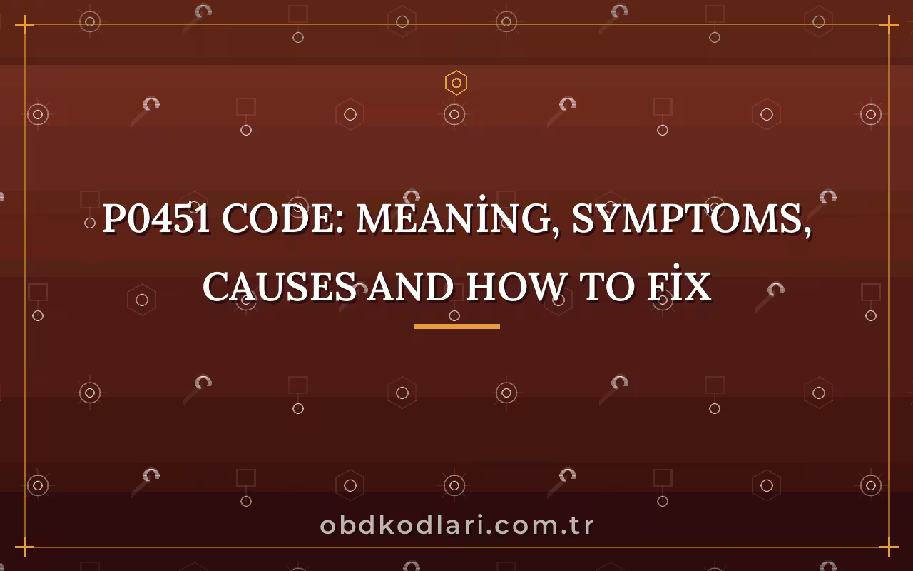 P0451 Code: Meaning, Symptoms, Causes and How to Fix